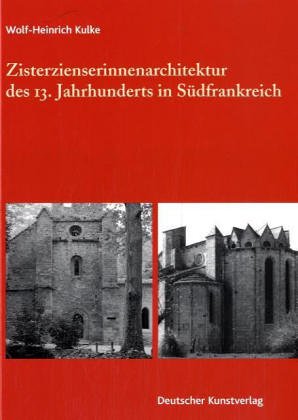 Zisterzienserinnenarchitektur des 13. Jahrhunderts in Südfrankreich: Die Frauenklöster Saint-Pons und Vignogoul zwischen Ordenstradition und Stifterrepräsentation (Kunstwissenschaftliche Studien) Architecture