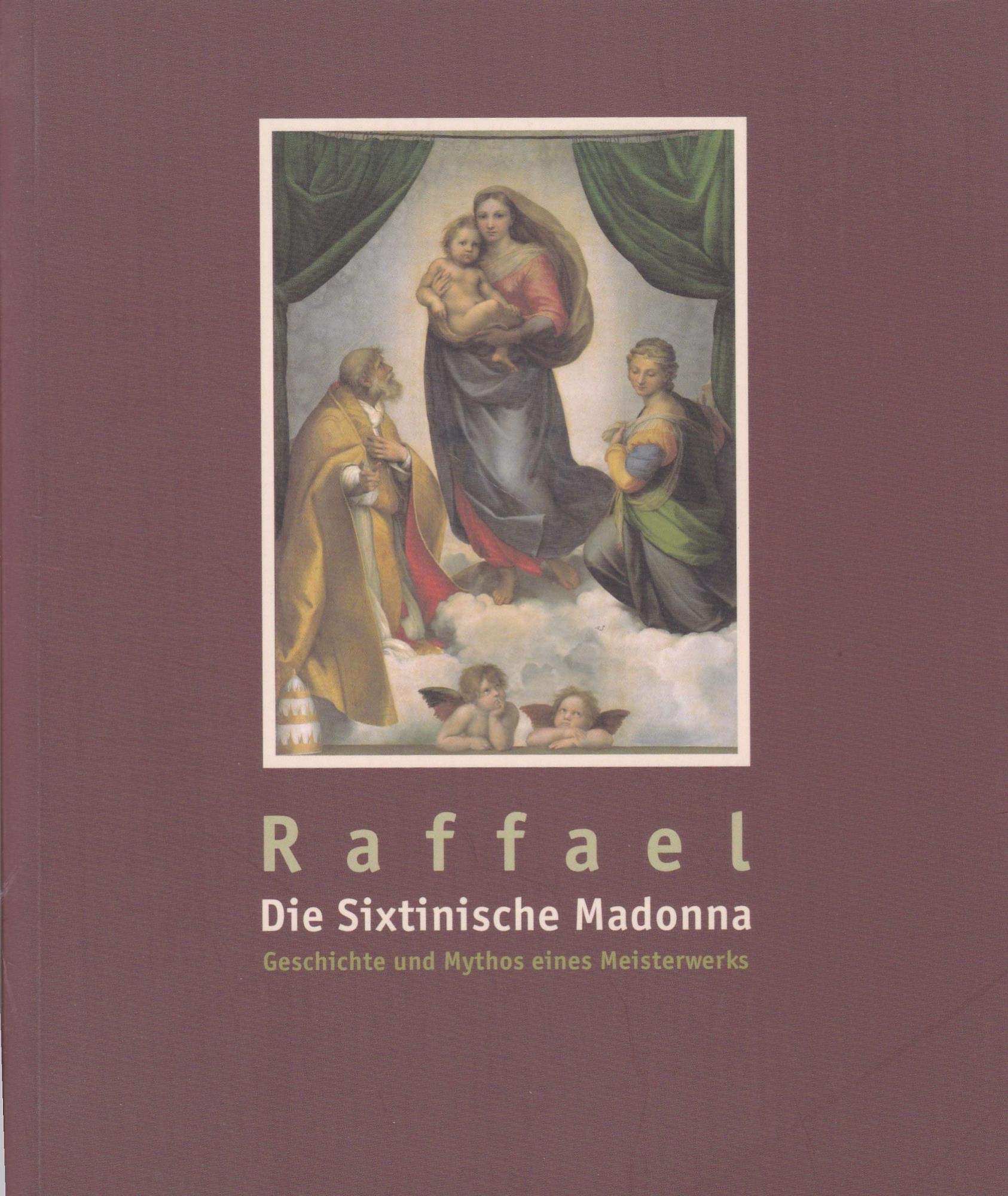 Raffaels "Sixtinische Madonna": Geschichte und Mythos eines Meisterwerks. Katalogbuch zur Ausstellung: 28.7.-3.10.2005, Dresden, Gemäldegalerie Alte Meister Film, Art & Culture