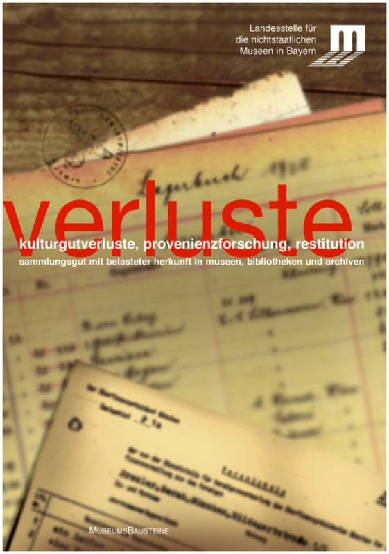 Kulturgutverluste, Provenienzforschung, Restitution: Sammlungsgut mit belasteter Herkunft in Museen, Bibliotheken und Archiven (Museums-Bausteine, 10) Social Sciences