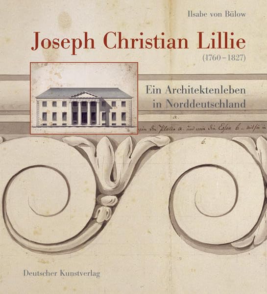 Joseph Christian Lillie (1760-1827): Ein Architektenleben in Norddeutschland Architecture