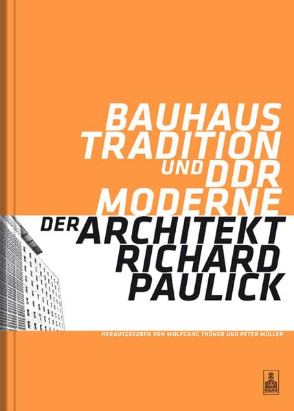 Bauhaus-Tradition und DDR-Moderne. Der Architekt Richard Paulick: Katalog zur Ausstellung "Richard Paulick - Leben und Werk" in Dessau (Mai 2006), ... (August 2006) und Berlin (November 2006) Architecture