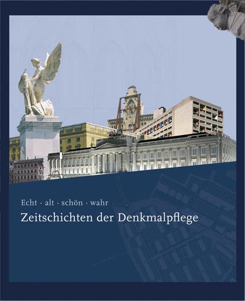 Echt - alt - schön - wahr. Zeitschichten der Denkmalpflege Architecture