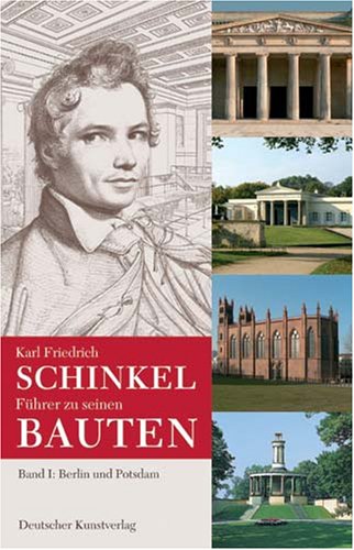 Karl Friedrich Schinkel. Führer zu seinen Bauten. Band I: Berlin und Potsdam /Band II: Von Aachen über die Mark Brandenburg bis Sankt Petersburg: Karl ... Bauten. Band I: Berlin...: Berlin und Potsdam Architecture