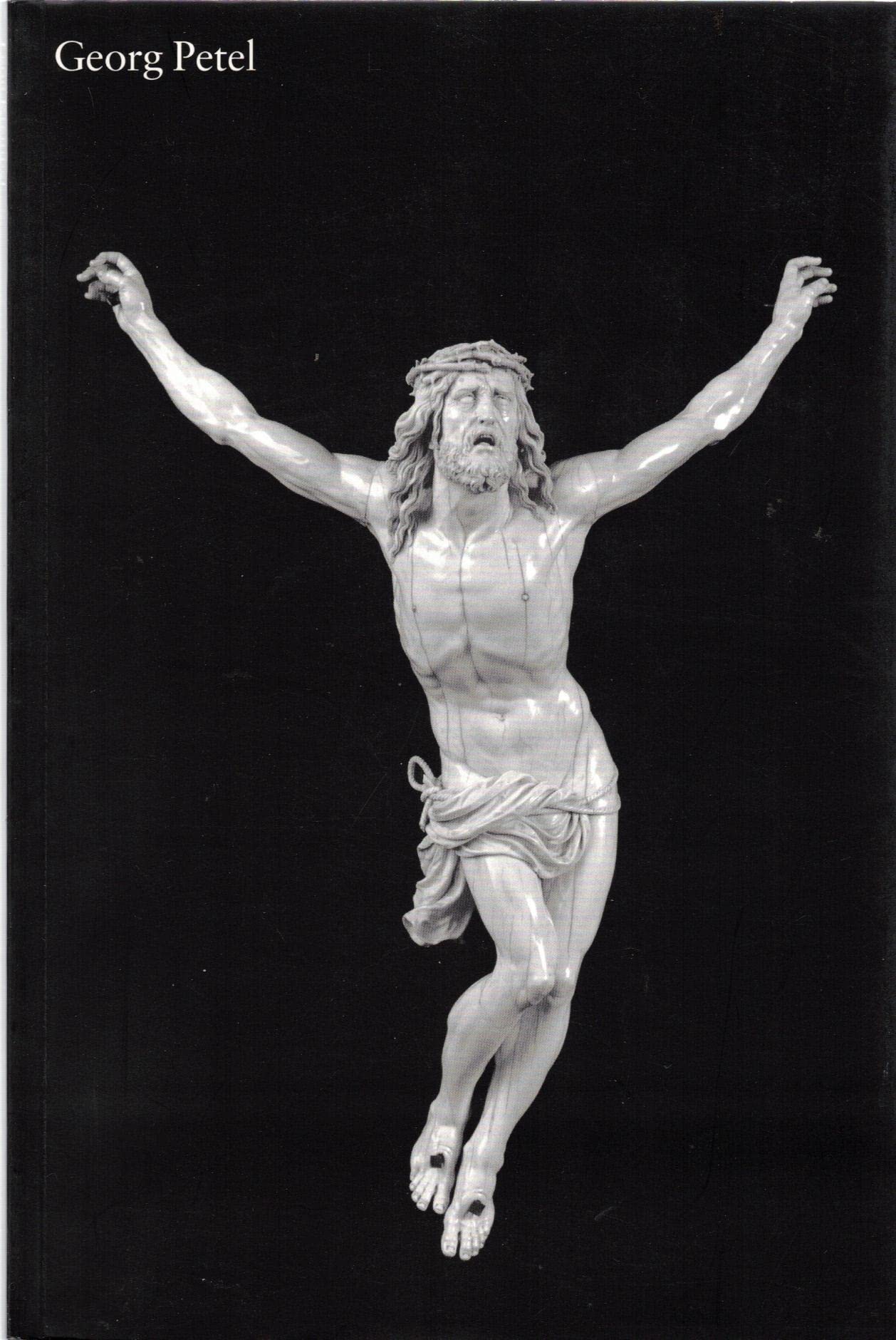 Georg Petel 1601/02-1634: Bildhauer im Dreißigjährigen Krieg. Begleitbuch zur Ausstellung im Haus der Kunst, München vom 10. Mai bis 26. August 2007 Film, Art & Culture