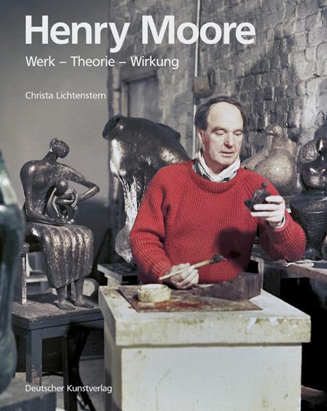 Henry Moore. Werk - Theorie - Wirkung: In Kooperation mit der Royal Academy of Arts, London Film, Art & Culture