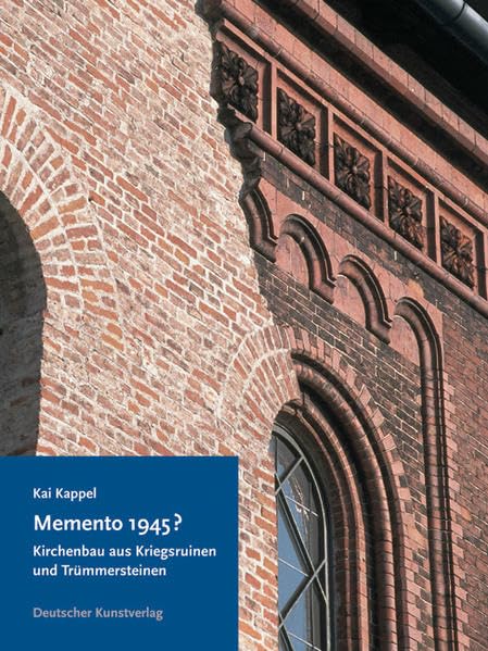 Memento 1945?: Kirchenbau aus Kriegsruinen und Trümmersteinen in den Westzonen und in der Bundesrepublik Deutschland (Kunstwissenschaftliche Studien) Business & Technology