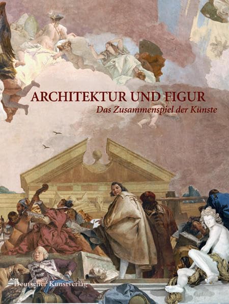 Architektur und Figur: Das Zusammenspiel der Künste. Festschrift für Stefan Kummer zum 60. Geburtstag Architecture