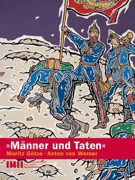 "Männer und Taten" - Moritz Götze /Anton von Werner: Katalog zur Ausstellung im Saarlandmuseum Saarbrücken vom 25. August bis 7. Oktober 2007 Film, Art & Culture