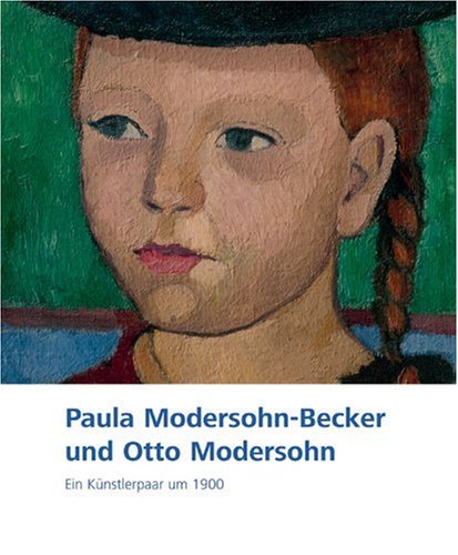 Paula Modersohn-Becker und Otto Modersohn. Ein Künstlerpaar um 1900: Katalog zur Ausstellung im Niedersächsischen Landesmuseum Hannover vom 13.10.2007 bis 24.2.2008 Film, Art & Culture