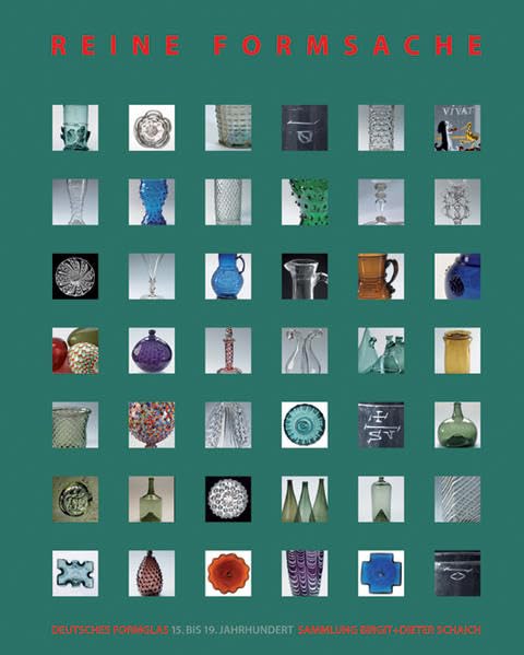Reine Formsache. Deutsches Formglas 15. bis 19. Jahrhundert: Sammlung Birgit + Dieter Schaich Film, Art & Culture