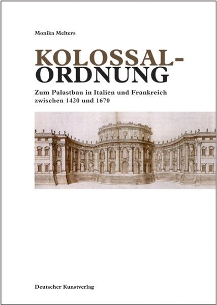 Kolossalordnung: Zum Palastbau in Italien und Frankreich zwischen 1420 und 1670 (Kunstwissenschaftliche Studien) Foreign Languages ​​& Dictionaries