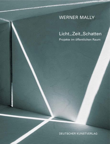 Werner Mally - Licht_Zeit_Schatten: Projekte im Öffentlichen Raum Architecture