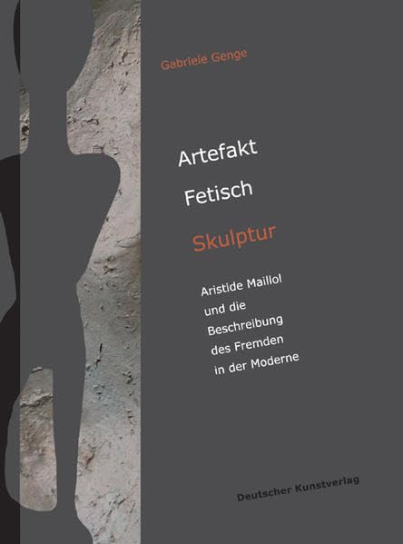 Artefakt - Fetisch - Skulptur: Aristide Maillol und die Beschreibung des Fremden in der Moderne (Kunstwissenschaftliche Studien) Partnership & Love