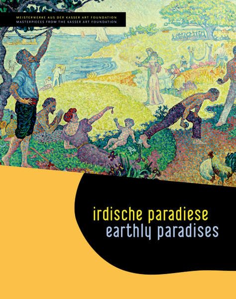 Irdische Paradiese / Earthly Paradises: Meisterwerke Aus Der Kasser Art Foundation / Masterpieces from the Kasser Art Foundation book