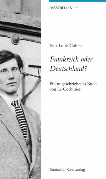 Frankreich oder Deutschland?: Ein ungeschriebenes Buch von Le Corbusier (Passerelles, 11) Architecture