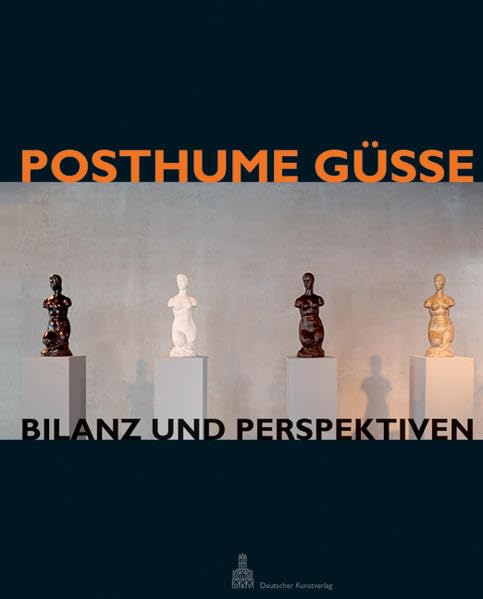 Posthume Güsse: Bilanz und Perspektiven (Bildhauerei im 20. Jahrhundert) Film, Art & Culture