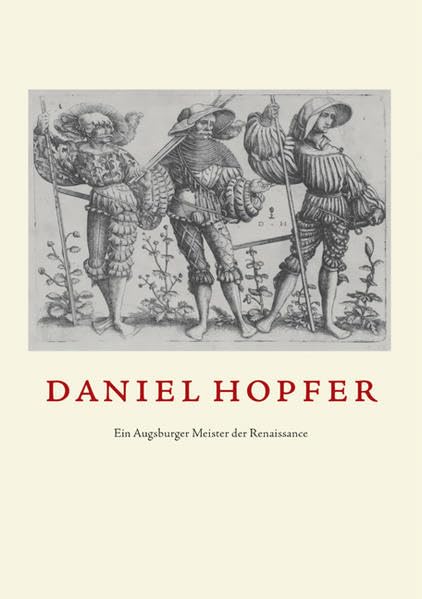 Daniel Hopfer: Ein Augsburger Meister der Renaissance. Eisenradierungen Holzschnitte Zeichnungen Waffenätzungen. Katalog zur Ausstellung Film, Art & Culture