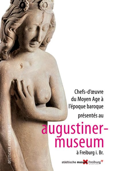 Chefs-d' Oeuvre du Moyen Âge à l époque baroque présentés au Augustinermuseum à Freiburg i. Br. Film, Art & Culture