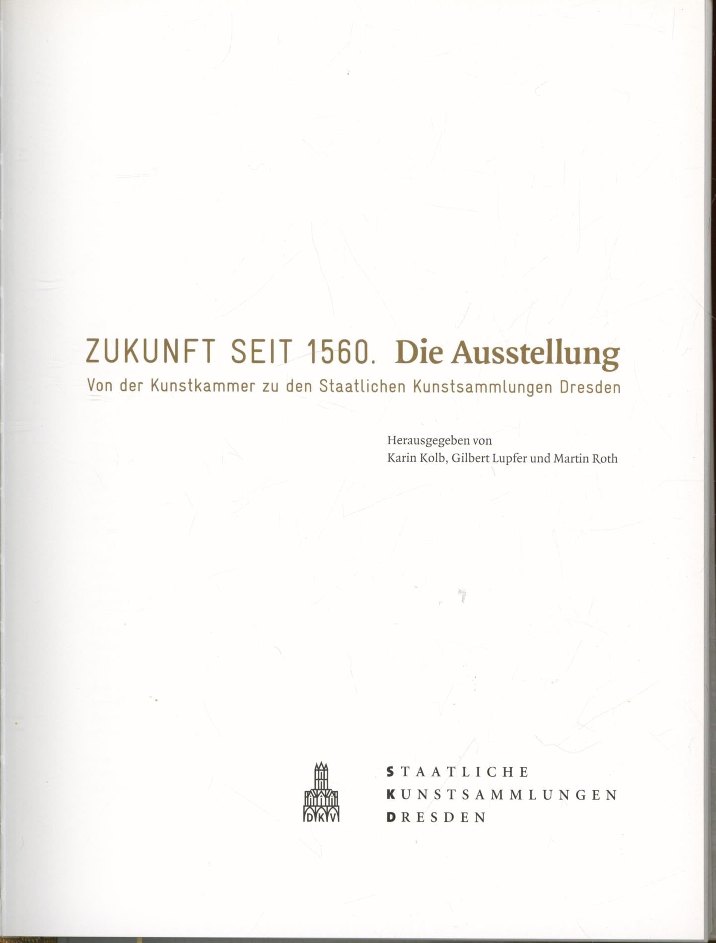 Zukunft seit 1560. Von der Kunstkammer zu den Staatlichen Kunstsammlungen Dresden: Band 1-3 im Schuber Film, Art & Culture