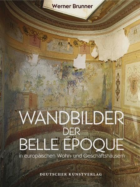 Wandbilder der Belle Époche: in europäischen Wohn- und Geschäftshäusern Film, Art & Culture