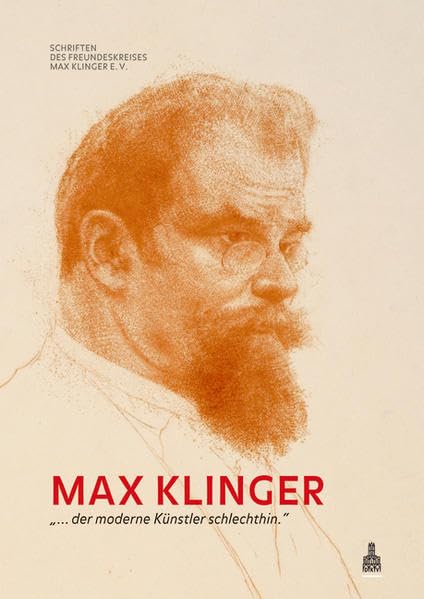 Max Klinger: '... der moderne Künstler schlechthin.' (Schriften des Freundeskreises Max Klinger e.V.) Film, Art & Culture
