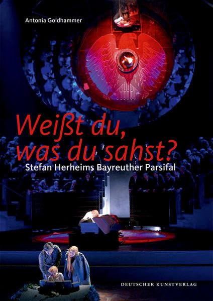 Weißt du, was du sahst?: Stefan Herheims Bayreuther Parsifal Arts & Music