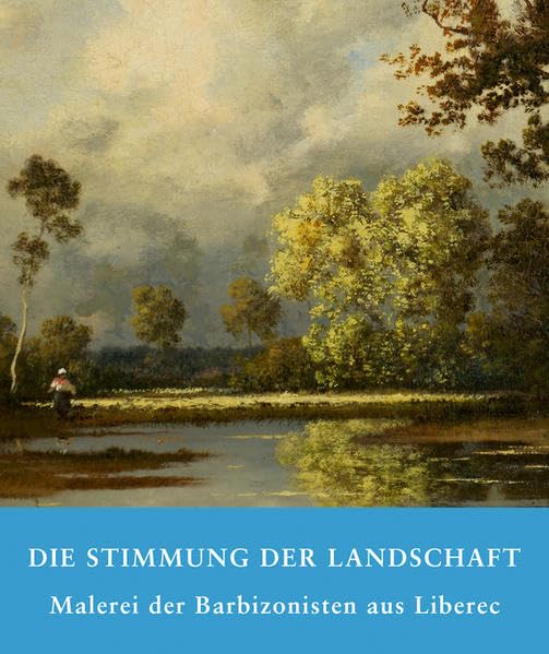 Die Stimmung der Landschaft: Malerei der Barbizonisten aus Liberec Film, Art & Culture