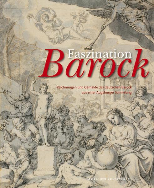 Faszination Barock: Zeichnungen und Gemälde des Deutschen Barock aus einer Augsburger Sammlung Film, Art & Culture