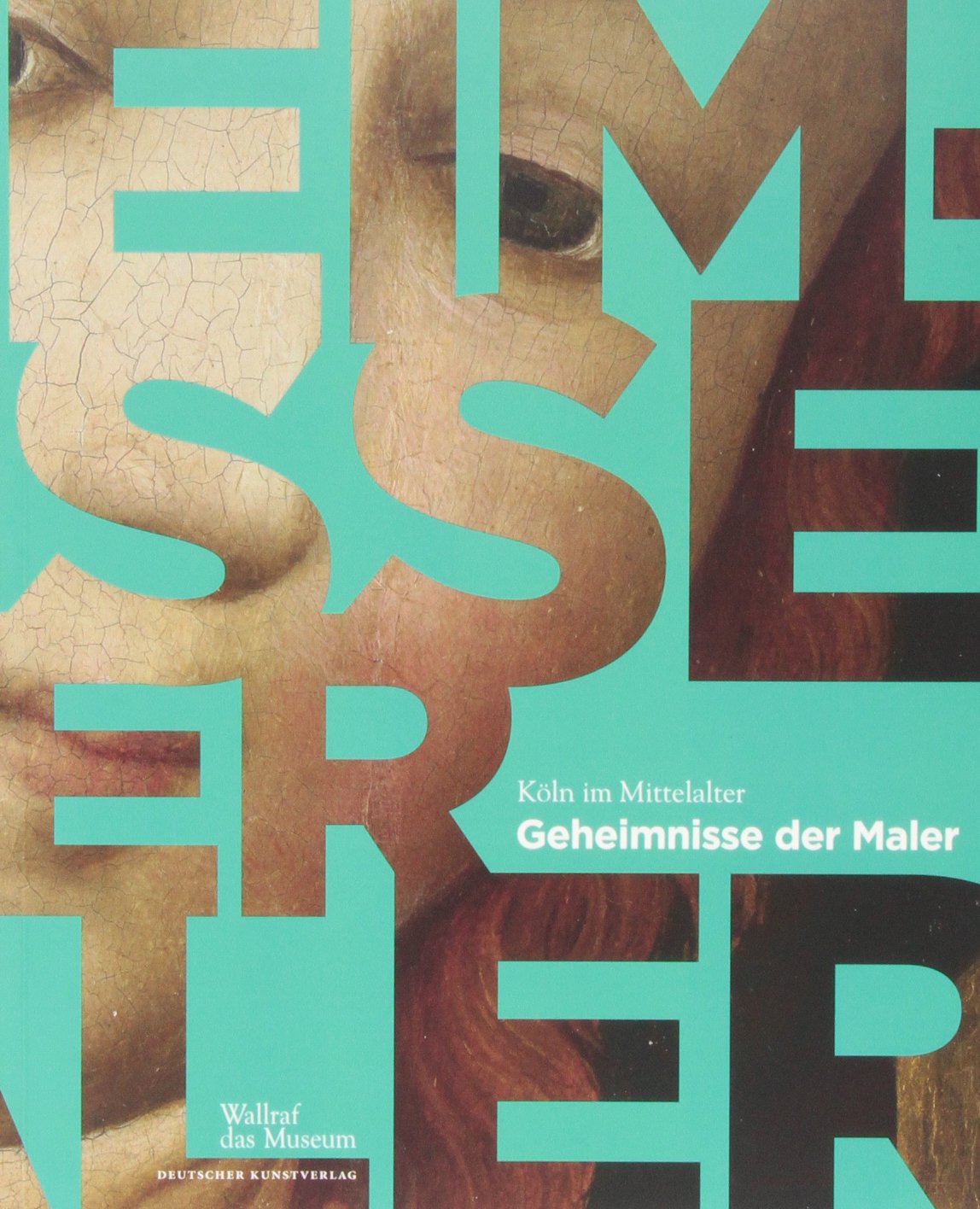 Köln im Mittelalter: Geheimnisse der Maler Art & Literature