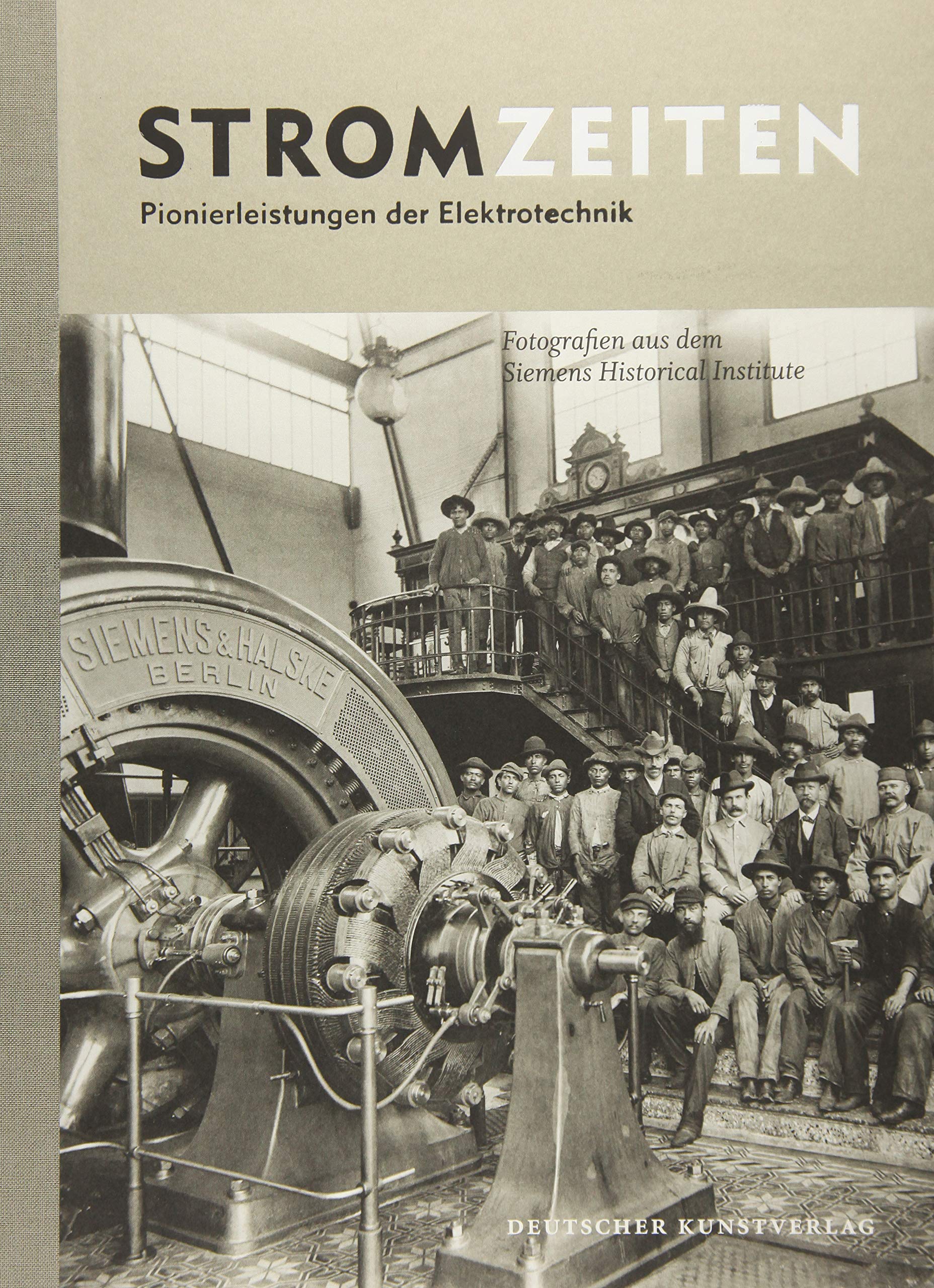 Stromzeiten: Pionierleistungen der Elektrotechnik. Fotografien aus dem Siemens Historical Institute Photography