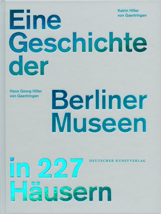 Eine Geschichte der Berliner Museen in 227 Häusern Social Sciences