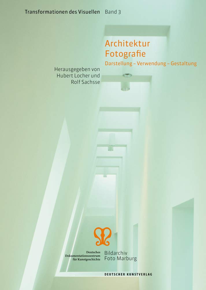 Architektur Fotografie: Darstellung – Verwendung – Gestaltung (Transformationen des Visuellen, 3) Architecture
