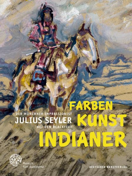Farben. Kunst. Indianer.: Der Münchner Impressionist Julius Seyler bei den Blackfeet Film, Art & Culture