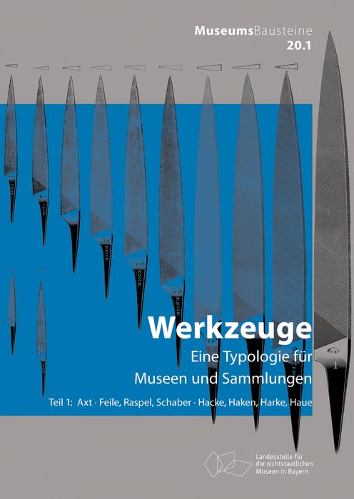 Axt; Feile, Raspel, Schaber; Hacke, Haken, Harke, Haue: Eine Typologie für Museen und Sammlungen. Axt, Feile, Raspel, Schaber; Hacke, Haken, Harke, Haue (Museums-Bausteine, 20/1) Books