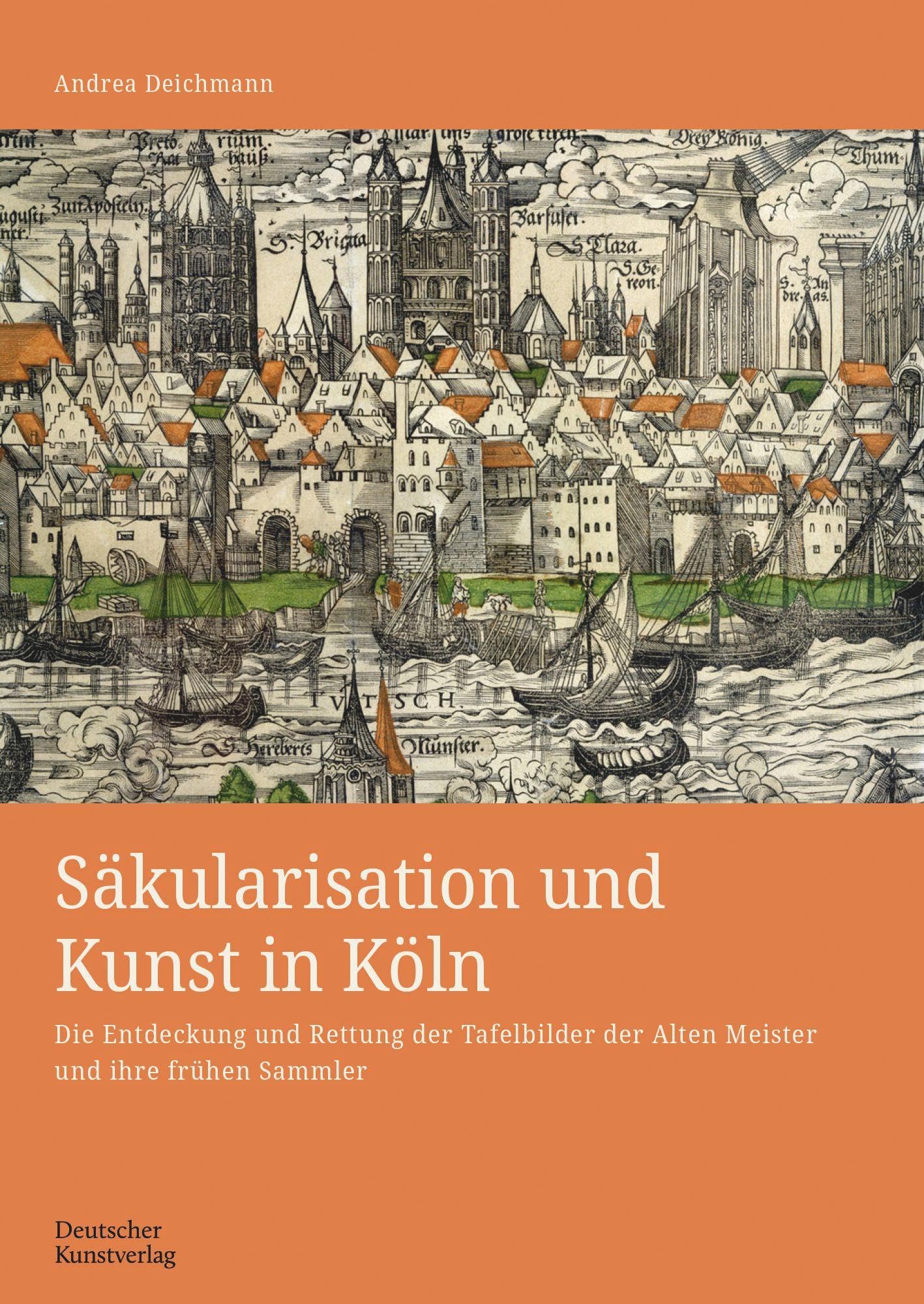 Säkularisation und Kunst in Köln: Die Entdeckung und Rettung der Tafelbilder der Alten Meister und ihre frühen Sammler (Kunstwissenschaftliche Studien, 202) Film, Art & Culture