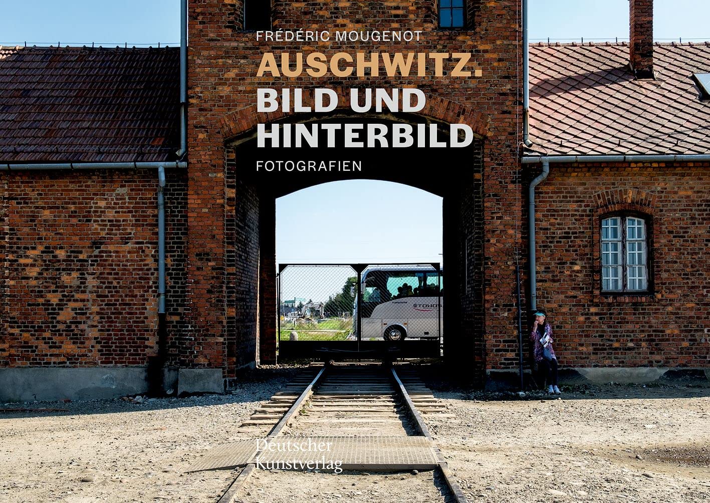Auschwitz. Bild und Hinterbild: Fotografien Film, Art & Culture