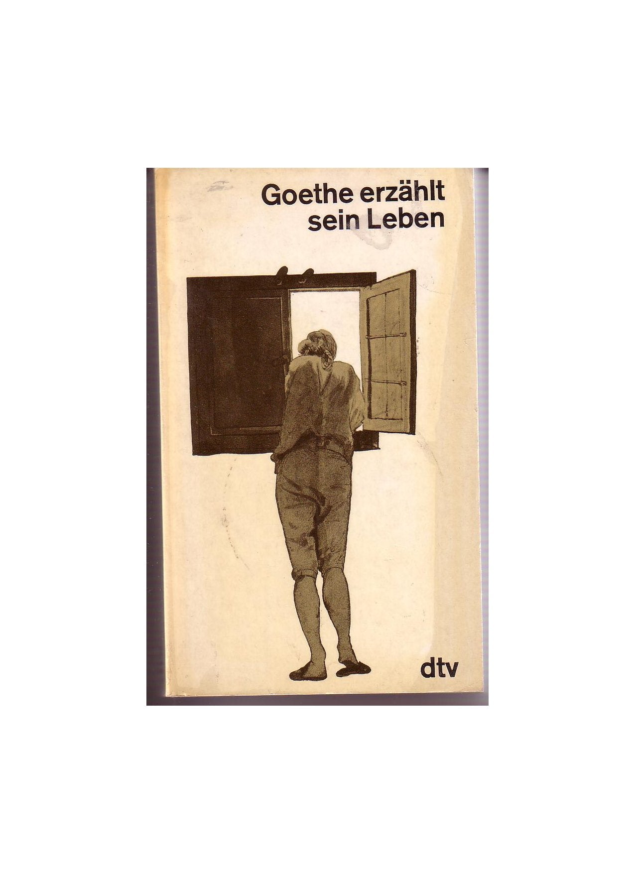 Goethe erzählt sein Leben Nach Selbstzeugnissen Goethes und Aufzeichnungen von Zeitgenossen Books