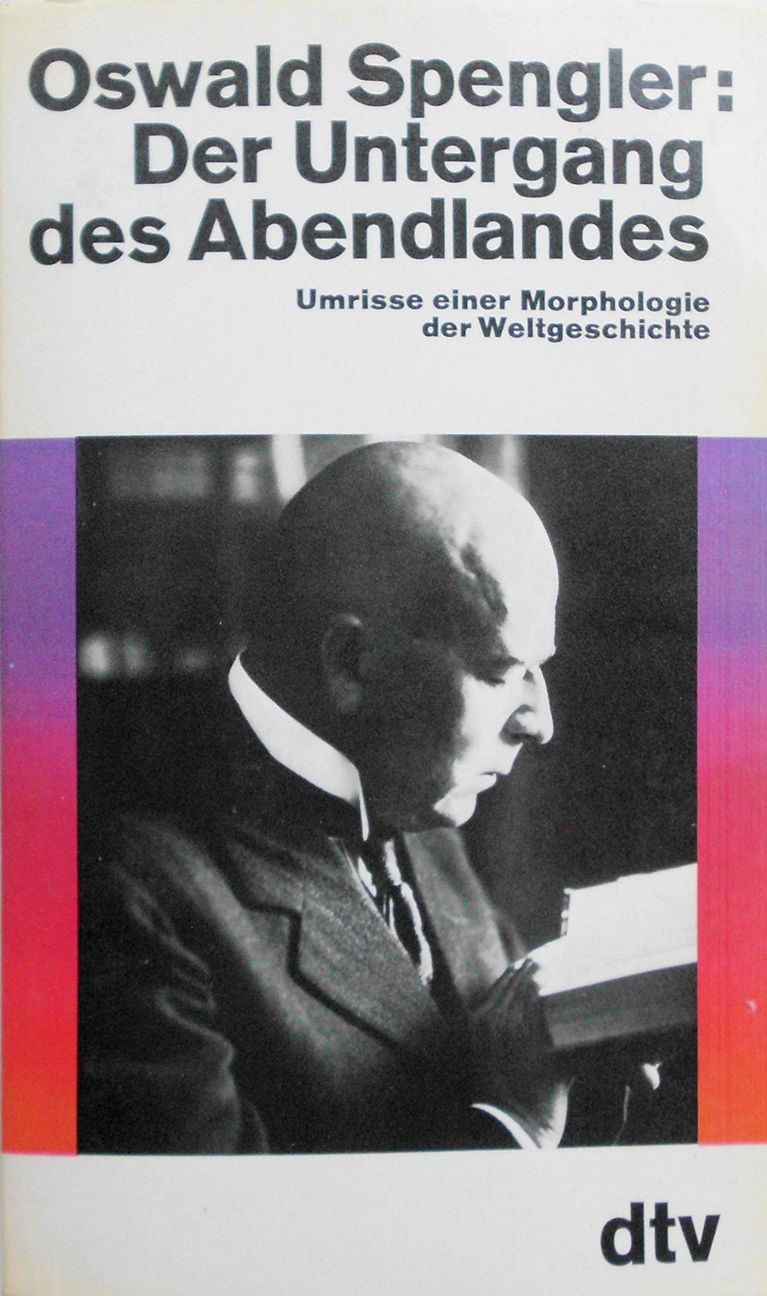 Der Untergang des Abendlandes: Umrisse einer Morphologie der Weltgeschichte Philosophy