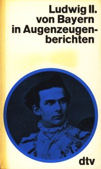 Ludwig II. (der Zweite) von Bayern in Augenzeugenberichten General education