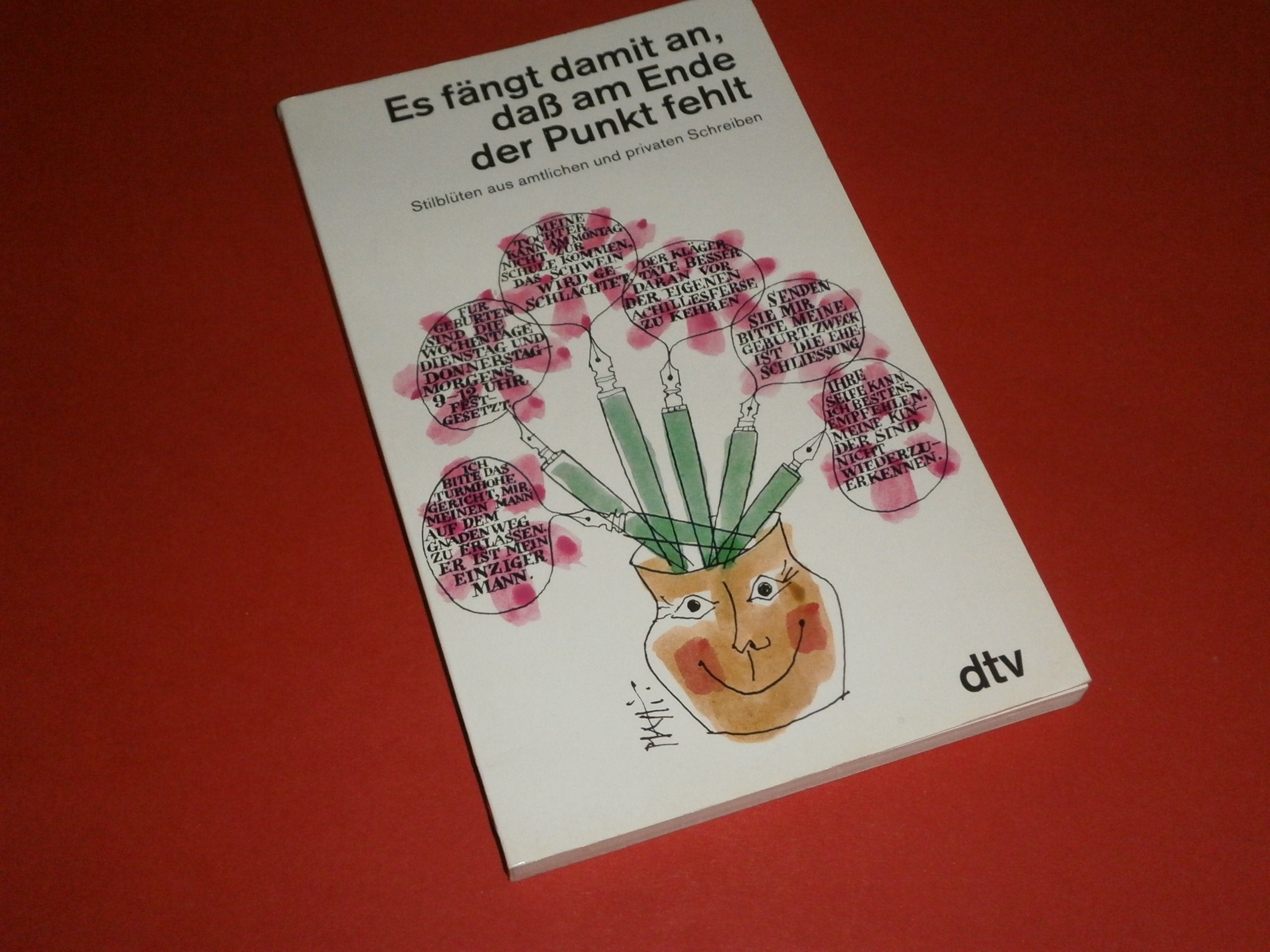 ES FÄNGT DAMIT AN, DAß AM ENDE DER P daß am Ende der Punkt fehlt: Stilblüten aus amtlichen – und privaten Schreiben (dtv Unterhaltung) Contemporary literature