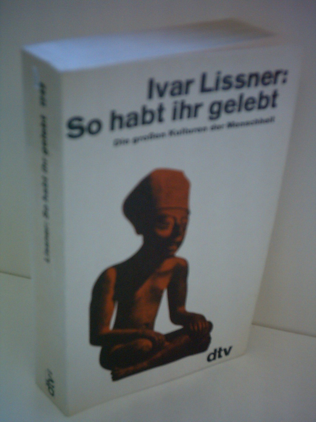 Ivar Lissner: So habt ihr gelebt - Die großen Kulturen der Menschheit General education
