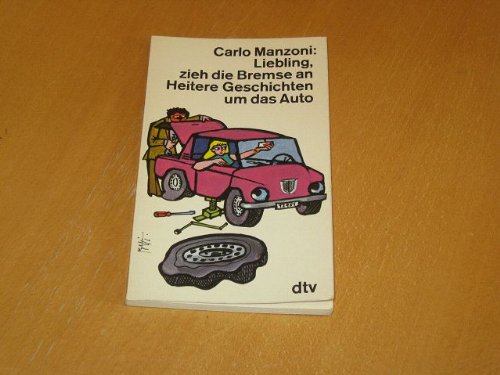 Liebling, zieh die Bremse an. Heitere Geschichten um das Auto - Manzoni, Carlo book