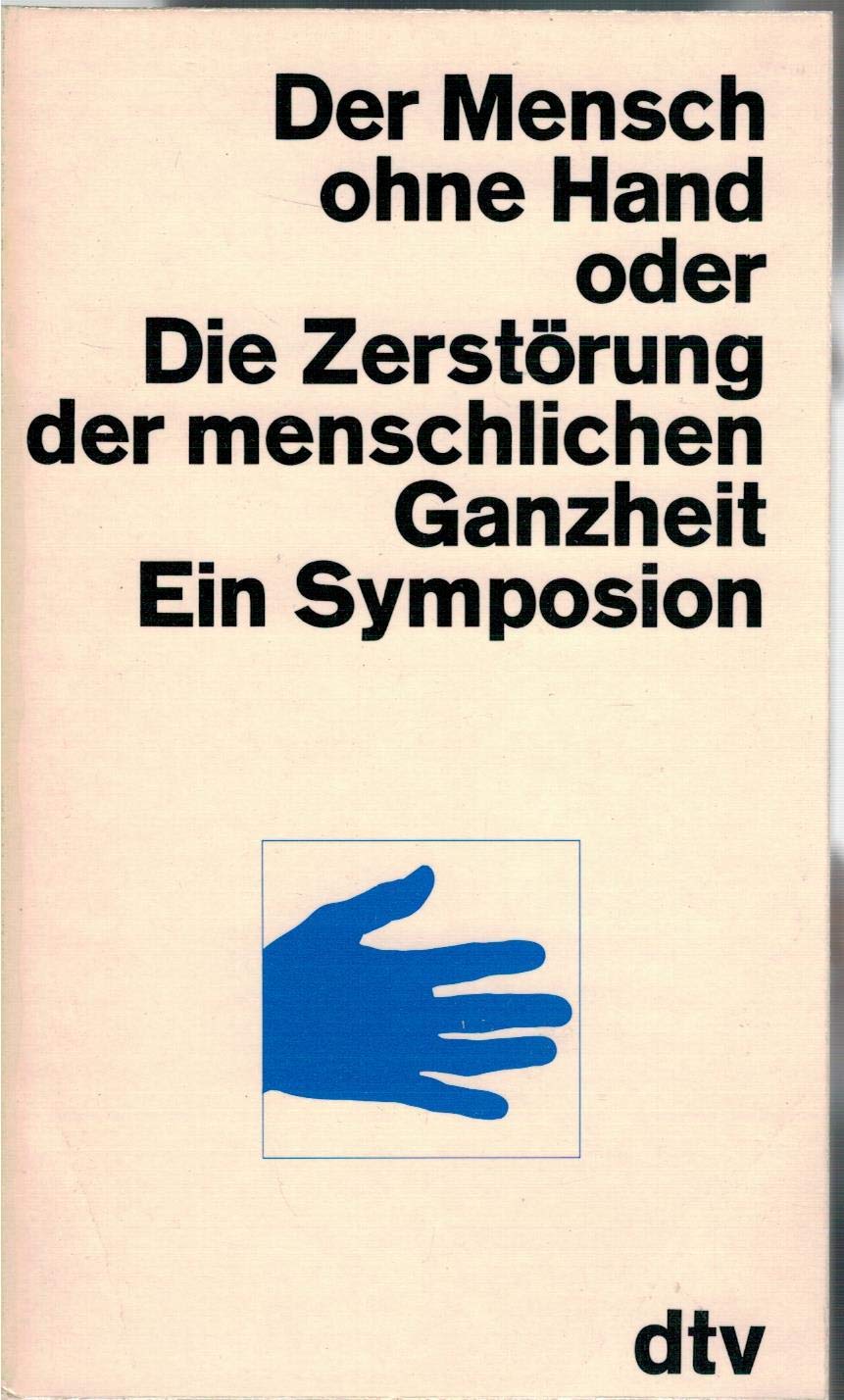 Der Mensch ohne Hand oder Die Zerstörung der menschlichen Ganzheit. Ein Symposion des Werkbundes Bayern. Philosophy