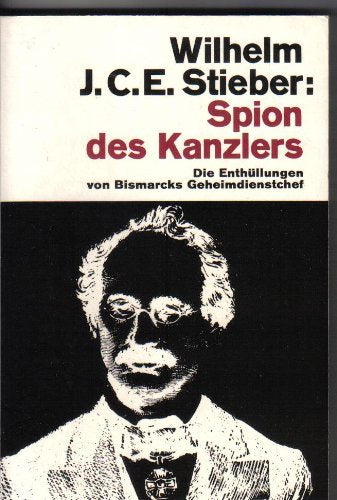 Spion des Kanzlers. Die Enthüllungen von Bismarcks Geheimdienstchef. Politics & History