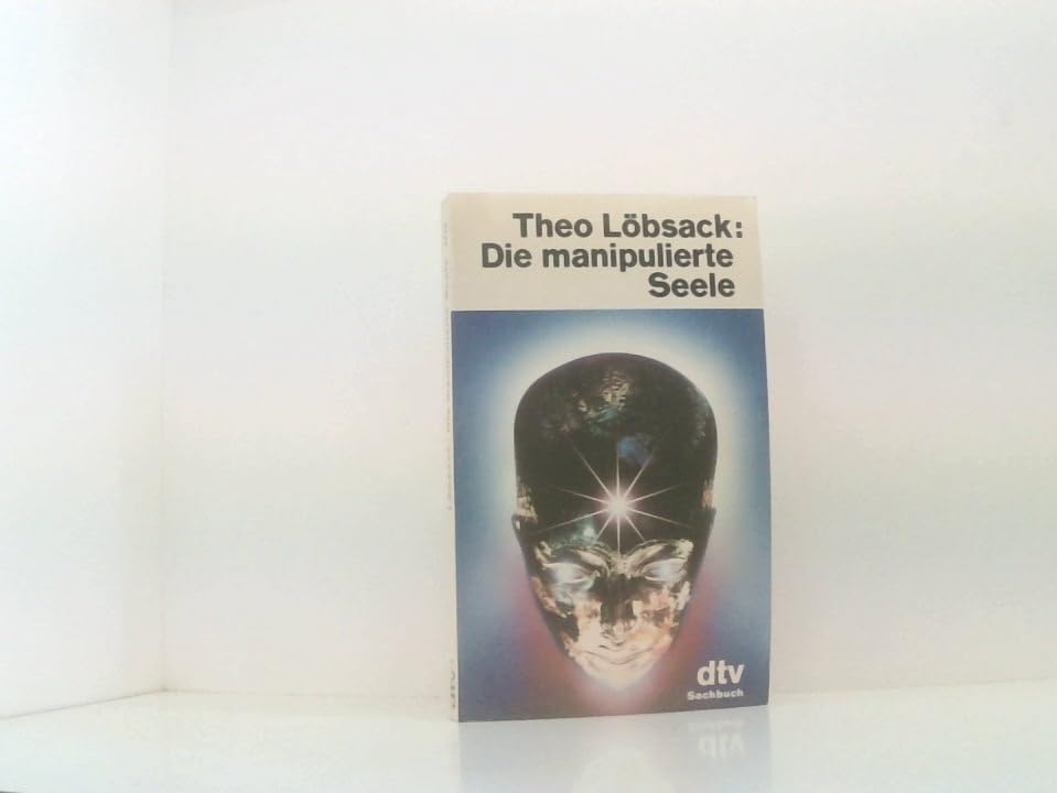 Die manipulierte Seele: Von der Gehirnwäsche zum gesteuerten Gefühl (dtv Literatur) General education