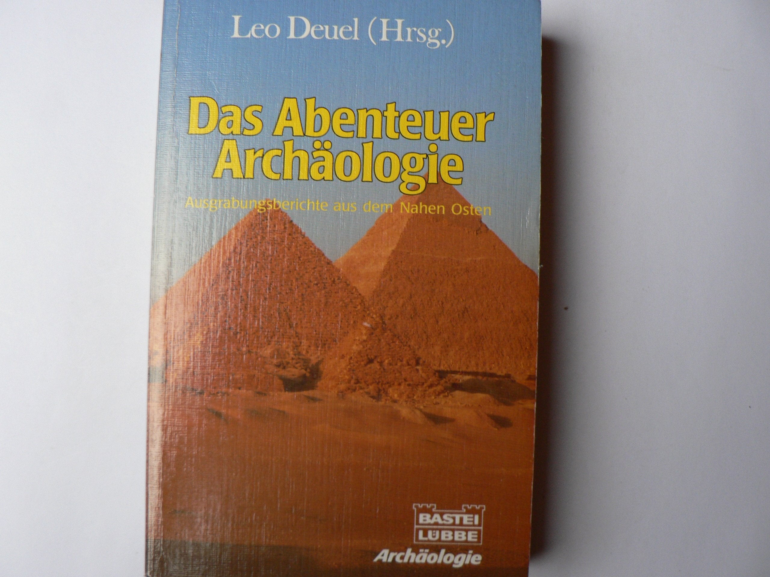 Das Abenteuer Archäologie. Berühmte Ausgrabungsberichte aus dem Nahen Osten. Natural Sciences