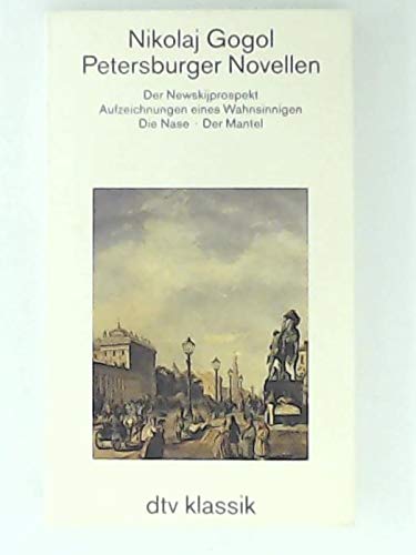 Petersburger Novellen: Der Newskijprospekt. Aufzeichnungen eines Wahnsinnigen. Die – Nase. Der Mantel (dtv Klassik) Essays & Short Stories