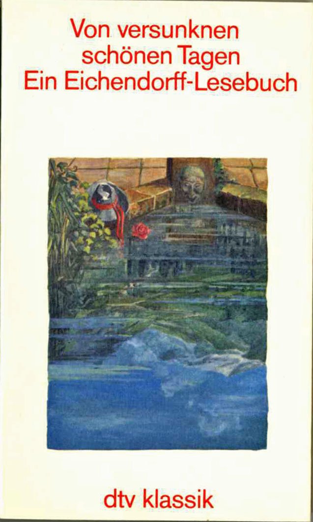 Von versunkenen schönen Tagen. Ein Eichendorff- Lesebuch: Mit einem Nachwort herausgegeben von Otto A. Böhmer (dtv Klassik) Books
