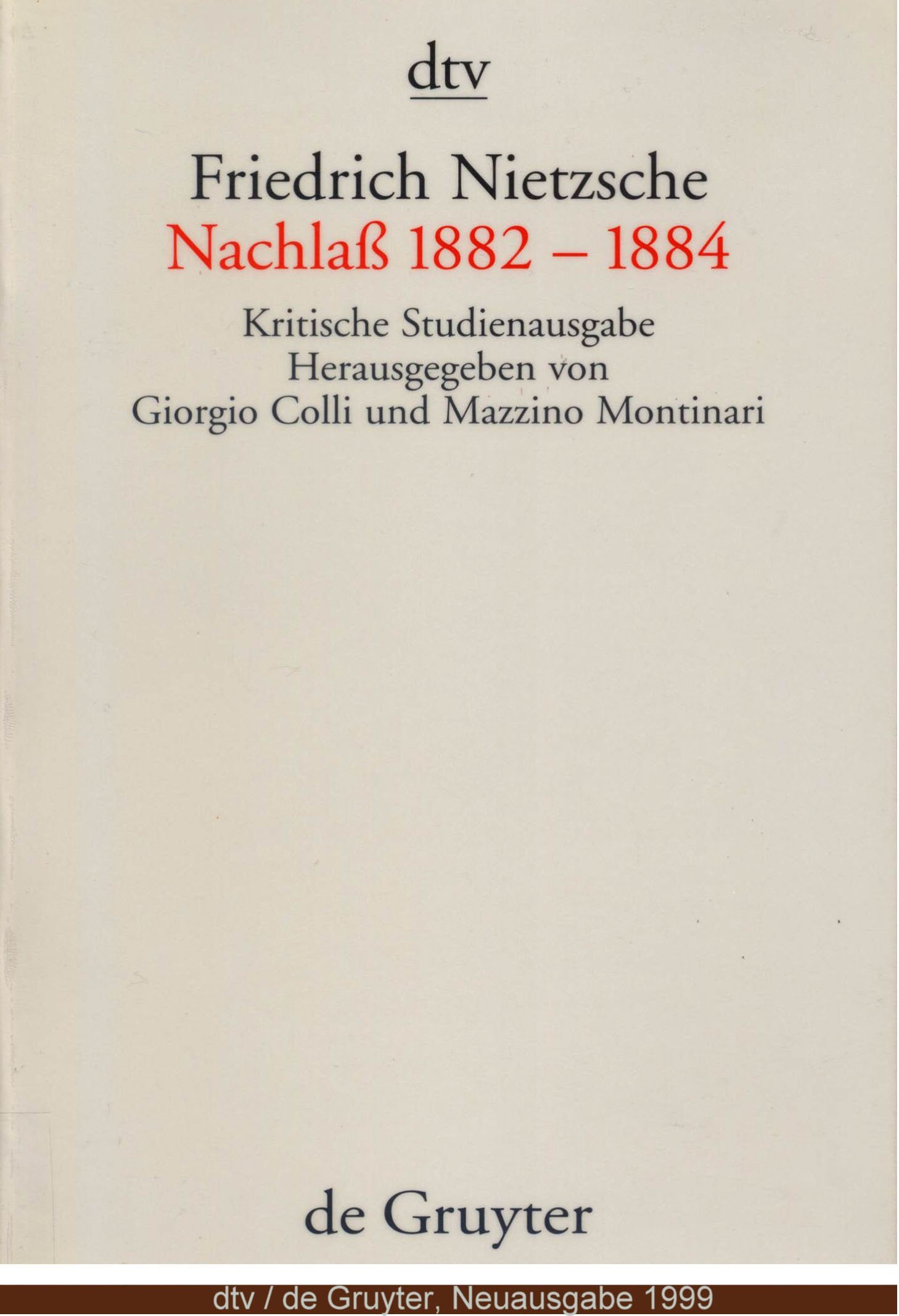 NACHGELASSENE FRAGMENTE 1882-84 1882 - 1884: Kritische Studienausgabe – Herausgegeben von Giorgio Colli und Mazzino Montinari (dtv Kultur & Geschichte) Philosophy