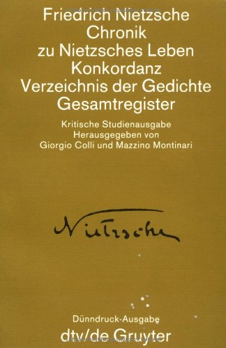 Chronik zu Nietzsches Leben. Konkordanz. Verzeichnis der Gedichte. Gesamtregister Philosophy